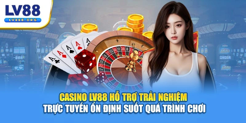 Casino LV88 hỗ trợ trải nghiệm trực tuyến ổn định suốt quá trình chơi